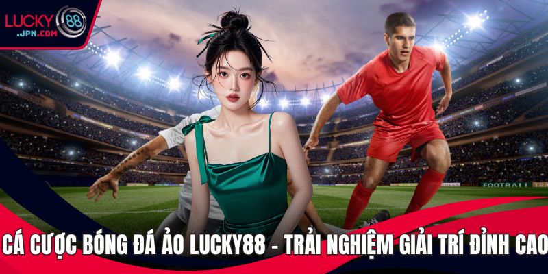 Cá cược bóng đá ảo Lucky88