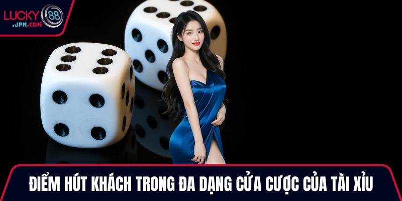 Điểm hút khách trong đa dạng cửa cược của tài xỉu