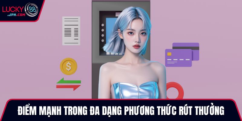 Điểm mạnh trong đa dạng phương thức rút thưởng Lucky88