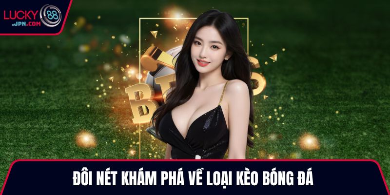 Đôi nét khám phá về loại kèo bóng đá 