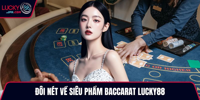 Đôi nét về siêu phẩm Baccarat Lucky88