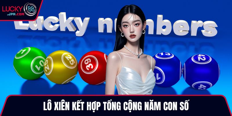 Lô xiên kết hợp tổng cộng năm con số