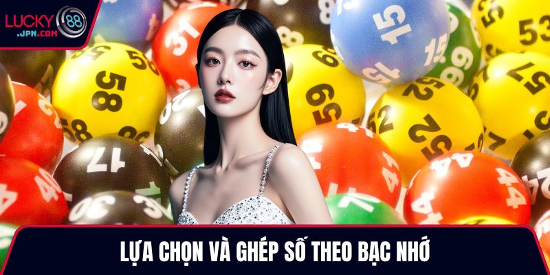 Lựa chọn và ghép số theo bạc nhớ