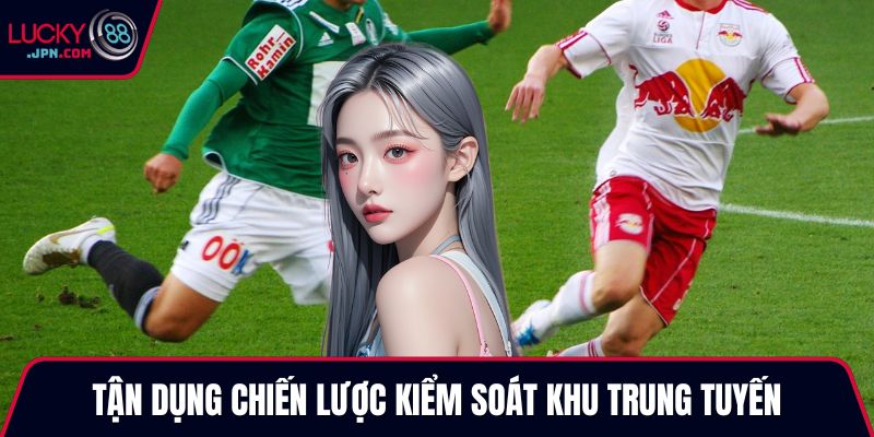 Tận dụng chiến lược kiểm soát khu trung tuyến