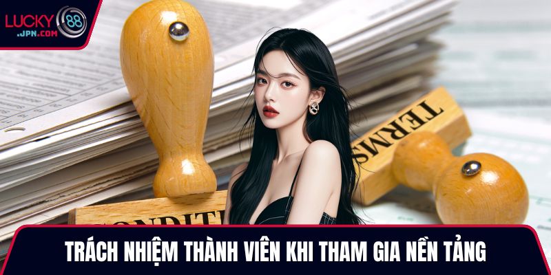 Trách nhiệm thành viên khi tham gia nền tảng