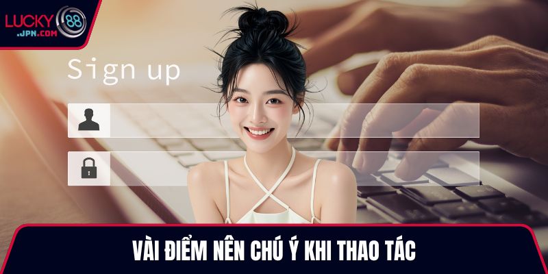 Vài điểm nên chú ý khi thao tác